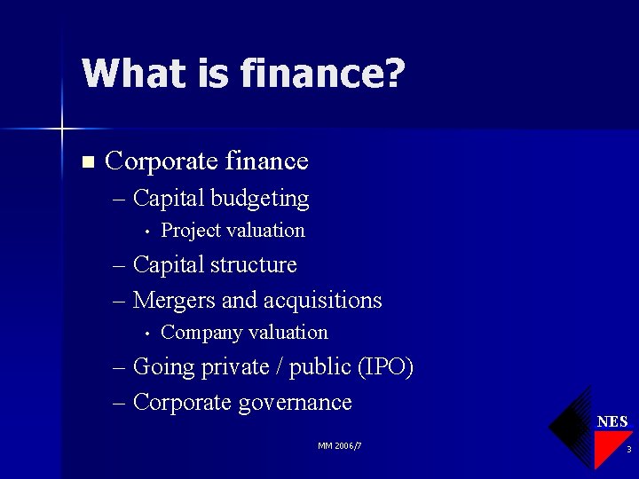 What is finance? n Corporate finance – Capital budgeting • Project valuation – Capital