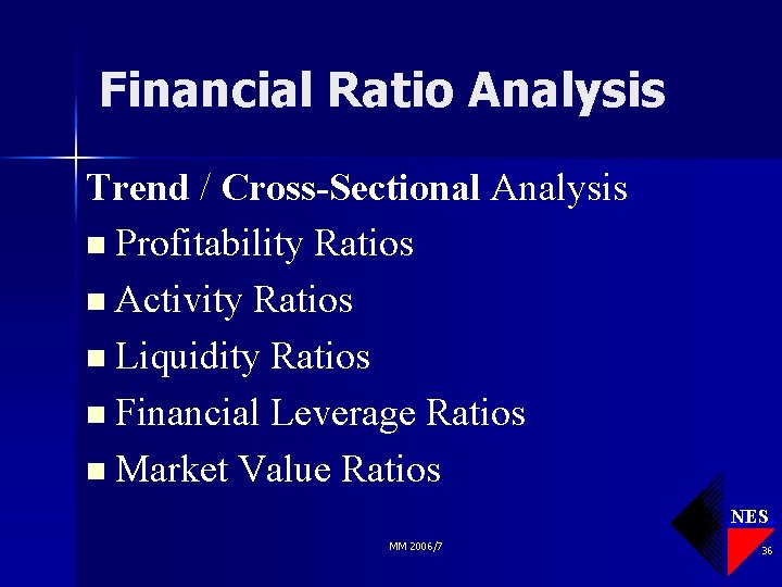 Financial Ratio Analysis Trend / Cross-Sectional Analysis n Profitability Ratios n Activity Ratios n