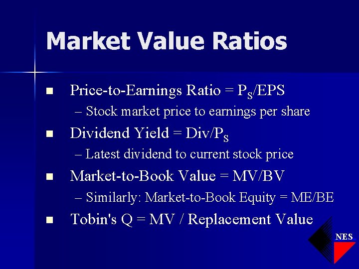 Market Value Ratios n Price-to-Earnings Ratio = PS/EPS – Stock market price to earnings