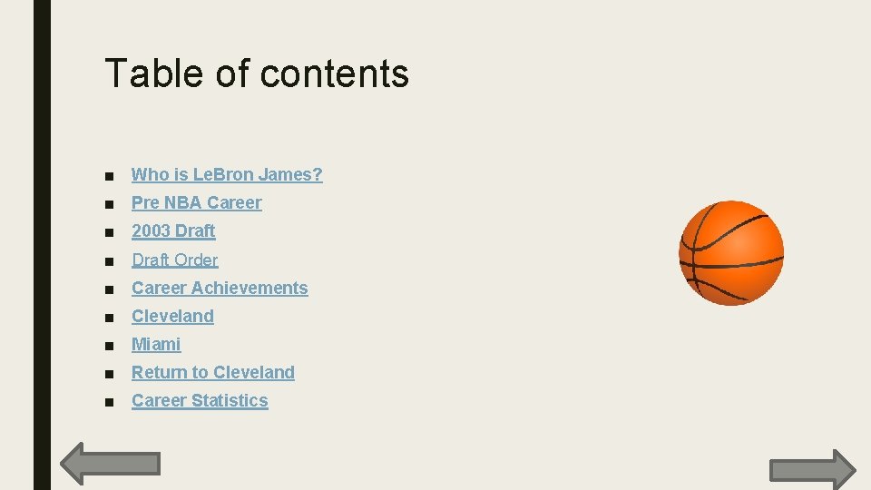 Table of contents ■ Who is Le. Bron James? ■ Pre NBA Career ■