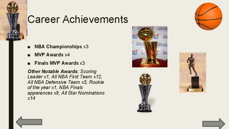 Career Achievements ■ NBA Championships x 3 ■ MVP Awards x 4 ■ Finals