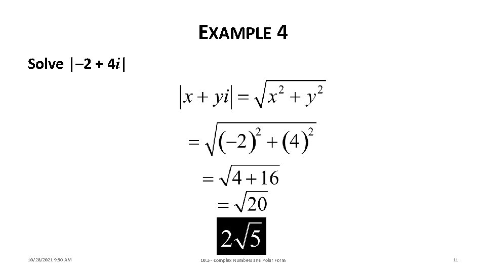 EXAMPLE 4 Solve |– 2 + 4 i| 10/28/2021 9: 50 AM 10. 3