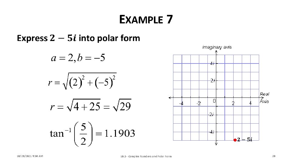 EXAMPLE 7 • 10/28/2021 9: 50 AM 10. 3 - Complex Numbers and Polar