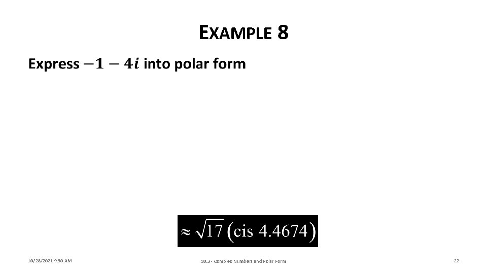 EXAMPLE 8 10/28/2021 9: 50 AM 10. 3 - Complex Numbers and Polar Form
