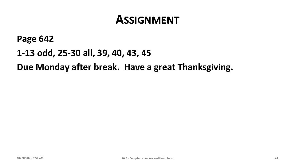 ASSIGNMENT Page 642 1 -13 odd, 25 -30 all, 39, 40, 43, 45 Due
