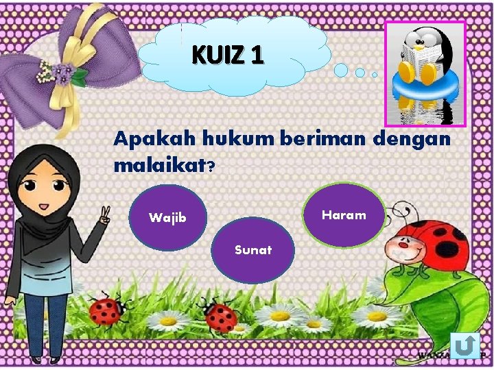 KUIZ 1 Apakah hukum beriman dengan malaikat? Haram Wajib Sunat 