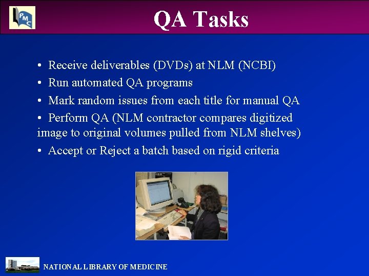 QA Tasks • Receive deliverables (DVDs) at NLM (NCBI) • Run automated QA programs