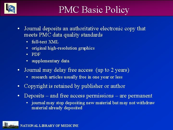 PMC Basic Policy • Journal deposits an authoritative electronic copy that meets PMC data