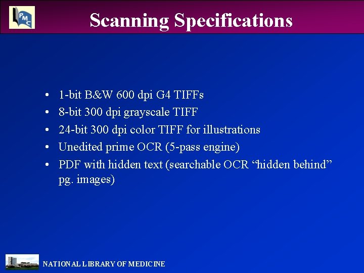 Scanning Specifications • • • 1 -bit B&W 600 dpi G 4 TIFFs 8