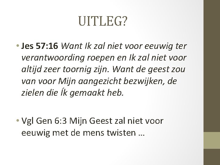 UITLEG? • Jes 57: 16 Want Ik zal niet voor eeuwig ter verantwoording roepen