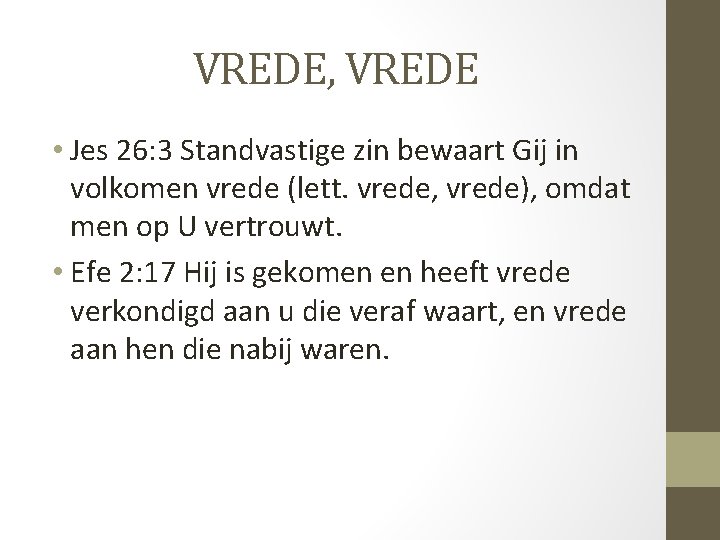 VREDE, VREDE • Jes 26: 3 Standvastige zin bewaart Gij in volkomen vrede (lett.