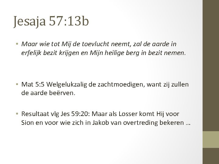 Jesaja 57: 13 b • Maar wie tot Mij de toevlucht neemt, zal de