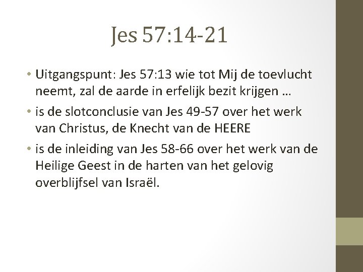 Jes 57: 14 -21 • Uitgangspunt: Jes 57: 13 wie tot Mij de toevlucht