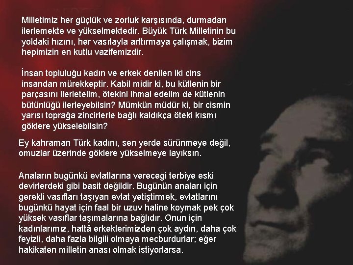 Milletimiz her güçlük ve zorluk karşısında, durmadan ilerlemekte ve yükselmektedir. Büyük Türk Milletinin bu