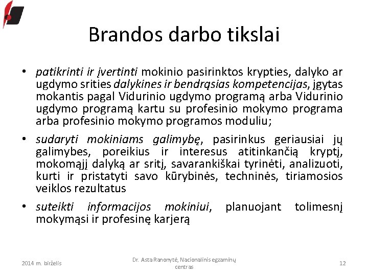 Brandos darbo tikslai • patikrinti ir įvertinti mokinio pasirinktos krypties, dalyko ar ugdymo srities