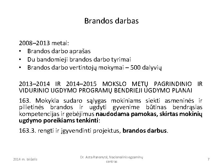 Brandos darbas 2008– 2013 metai: • Brandos darbo aprašas • Du bandomieji brandos darbo