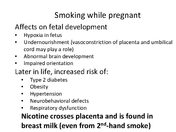 Smoking while pregnant Affects on fetal development Hypoxia in fetus Undernourishment (vasoconstriction of placenta
