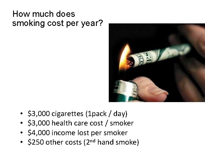 How much does smoking cost per year? • • $3, 000 cigarettes (1 pack