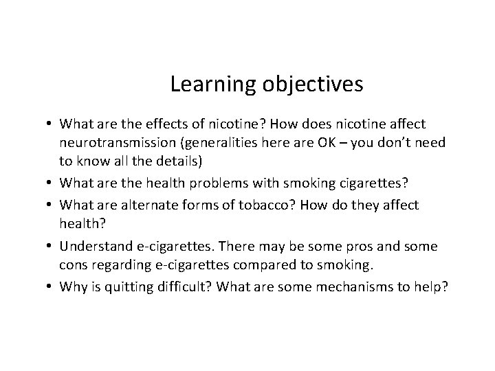 Learning objectives • What are the effects of nicotine? How does nicotine affect neurotransmission