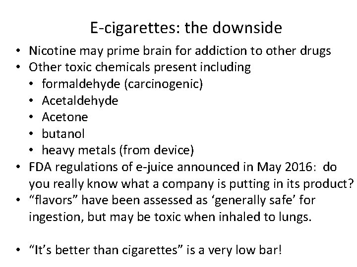 E-cigarettes: the downside • Nicotine may prime brain for addiction to other drugs •