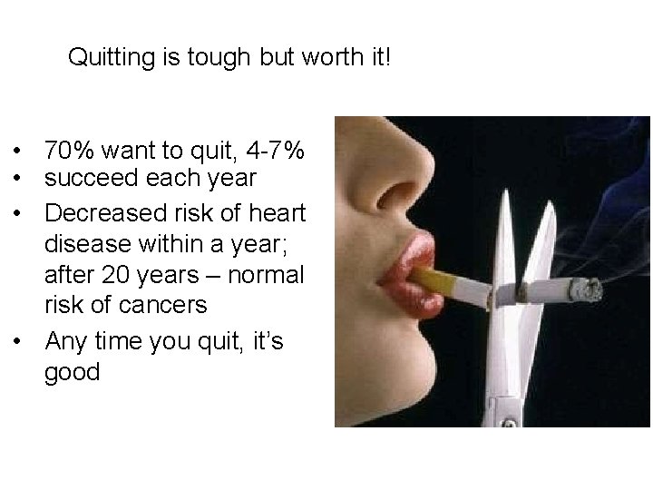 Quitting is tough but worth it! • 70% want to quit, 4 -7% •