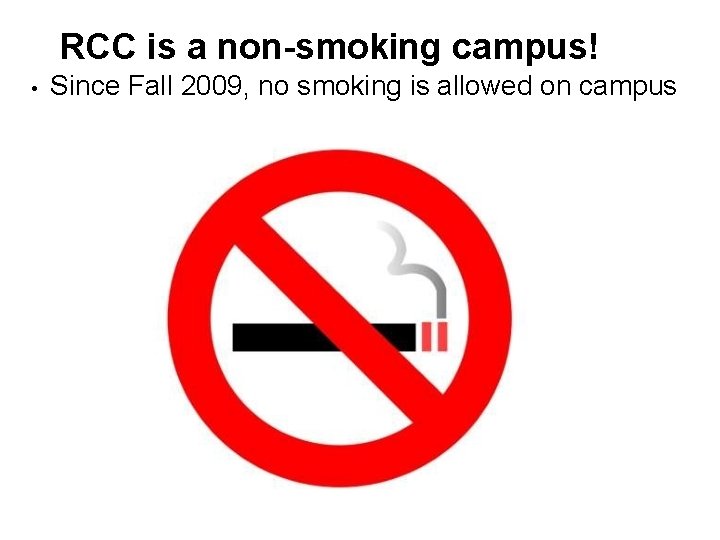RCC is a non-smoking campus! • Since Fall 2009, no smoking is allowed on