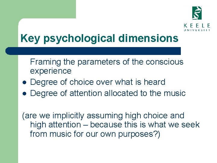 Key psychological dimensions l l Framing the parameters of the conscious experience Degree of
