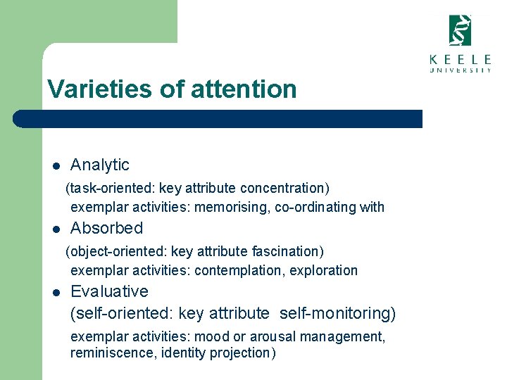 Varieties of attention l Analytic (task-oriented: key attribute concentration) exemplar activities: memorising, co-ordinating with