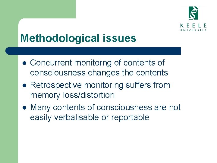 Methodological issues l l l Concurrent monitorng of contents of consciousness changes the contents