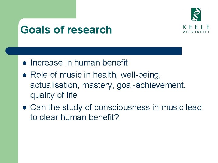 Goals of research l l l Increase in human benefit Role of music in