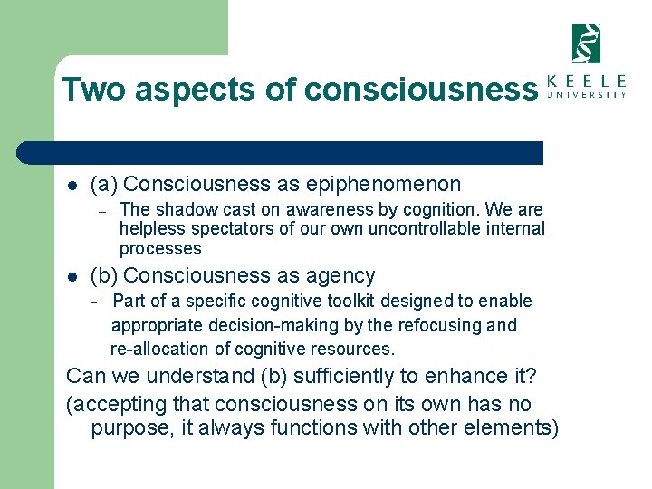Two aspects of consciousness l (a) Consciousness as epiphenomenon – l The shadow cast