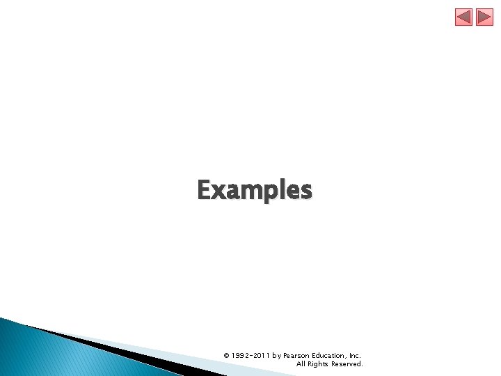 Examples © 1992 -2011 by Pearson Education, Inc. All Rights Reserved. 