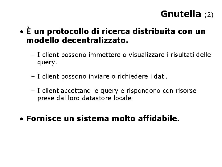 Gnutella (2) • È un protocollo di ricerca distribuita con un modello decentralizzato. –