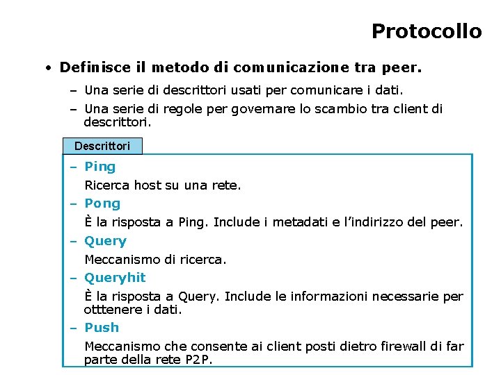 Protocollo • Definisce il metodo di comunicazione tra peer. – Una serie di descrittori