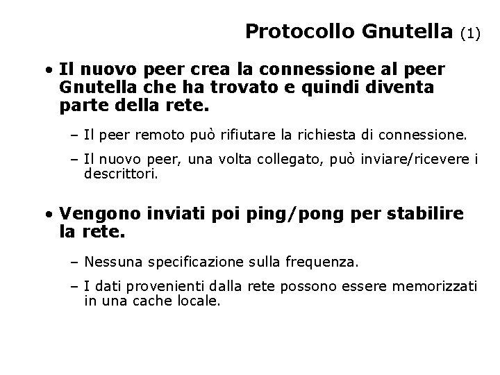 Protocollo Gnutella (1) • Il nuovo peer crea la connessione al peer Gnutella che