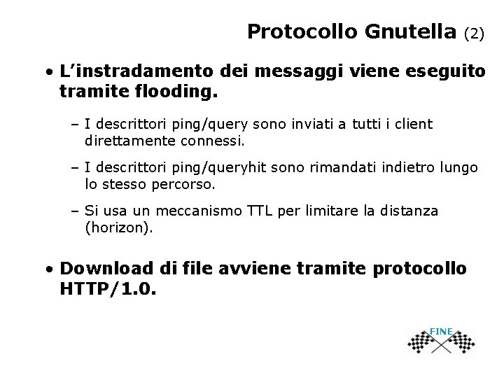 Protocollo Gnutella (2) • L’instradamento dei messaggi viene eseguito tramite flooding. – I descrittori