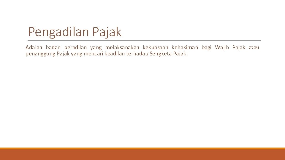 Pengadilan Pajak Adalah badan peradilan yang melaksanakan kekuasaan kehakiman bagi Wajib Pajak atau penanggung