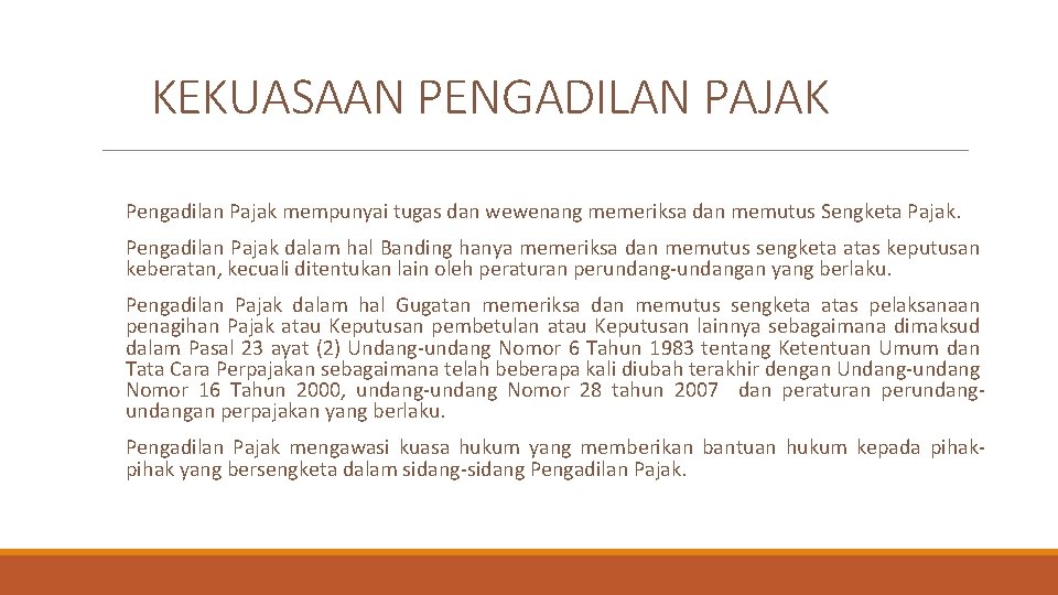 KEKUASAAN PENGADILAN PAJAK Pengadilan Pajak mempunyai tugas dan wewenang memeriksa dan memutus Sengketa Pajak.