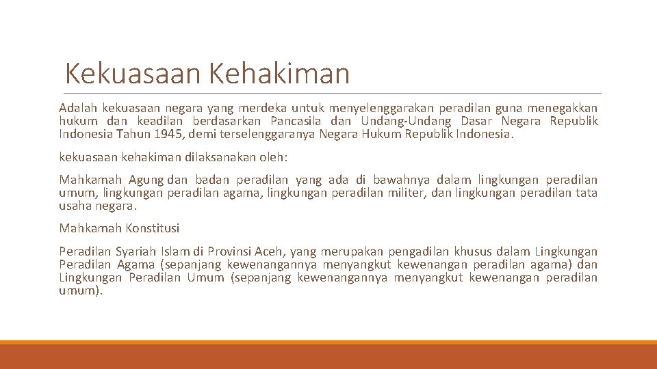 Kekuasaan Kehakiman Adalah kekuasaan negara yang merdeka untuk menyelenggarakan peradilan guna menegakkan hukum dan