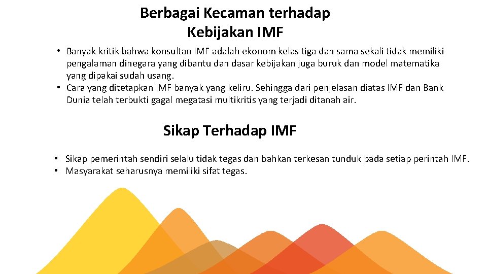 Berbagai Kecaman terhadap Kebijakan IMF • Banyak kritik bahwa konsultan IMF adalah ekonom kelas