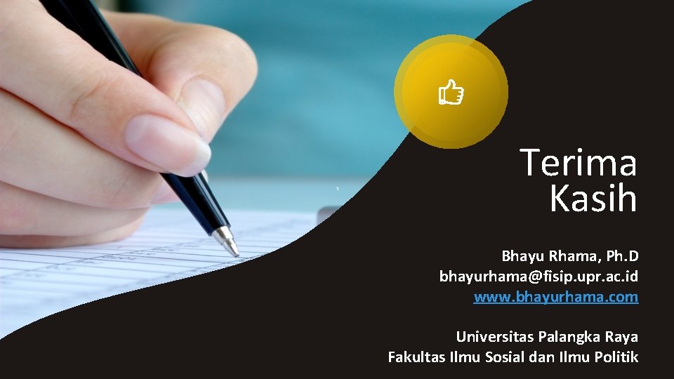 Terima Kasih Bhayu Rhama, Ph. D bhayurhama@fisip. upr. ac. id www. bhayurhama. com Universitas