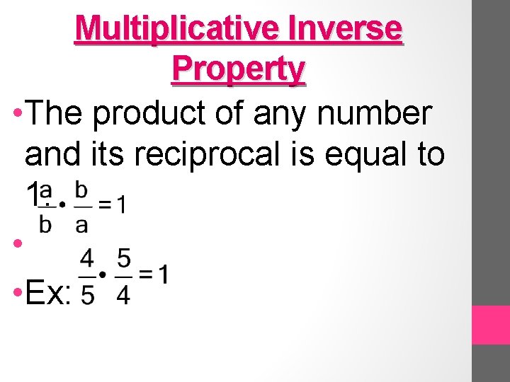 Multiplicative Inverse Property • The product of any number and its reciprocal is equal