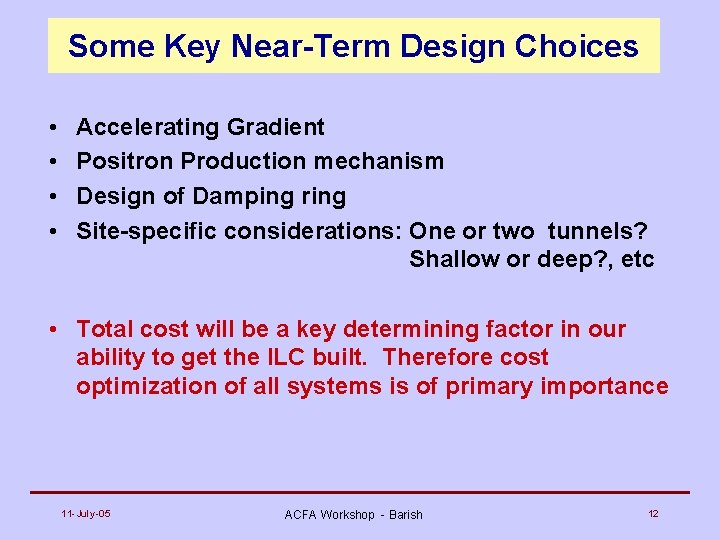 Some Key Near-Term Design Choices • • Accelerating Gradient Positron Production mechanism Design of