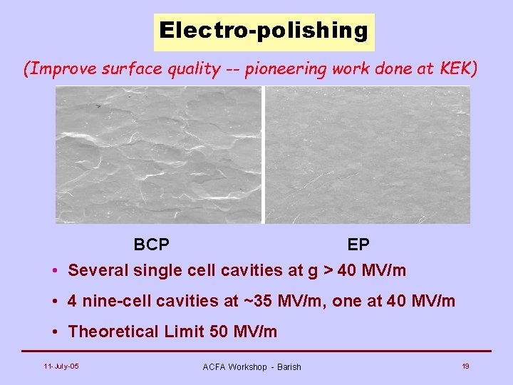 Electro-polishing (Improve surface quality -- pioneering work done at KEK) BCP EP • Several