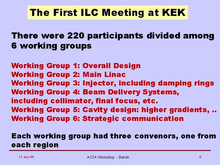 The First ILC Meeting at KEK There were 220 participants divided among 6 working