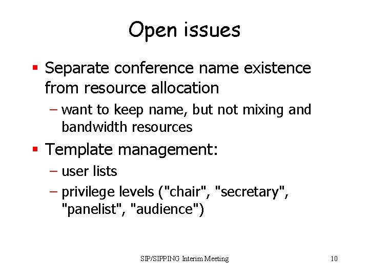 Open issues § Separate conference name existence from resource allocation – want to keep