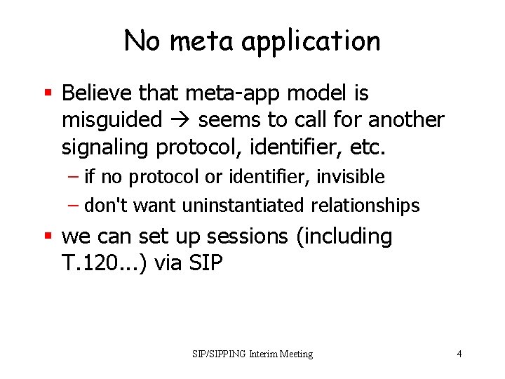 No meta application § Believe that meta-app model is misguided seems to call for