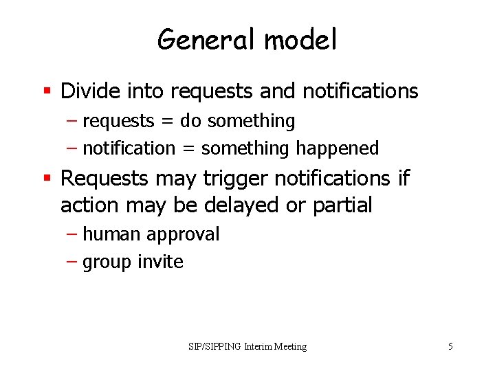 General model § Divide into requests and notifications – requests = do something –