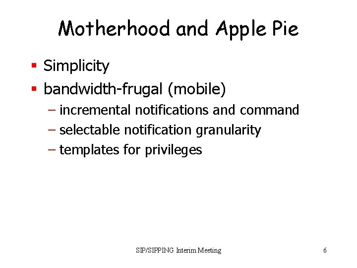 Motherhood and Apple Pie § Simplicity § bandwidth-frugal (mobile) – incremental notifications and command