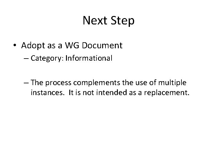 Next Step • Adopt as a WG Document – Category: Informational – The process